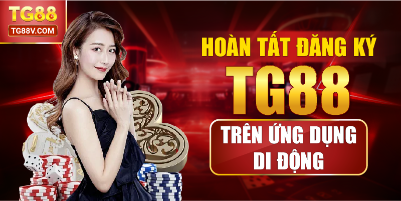 Hoàn tất đăng ký TG88 trên ứng dụng di động.