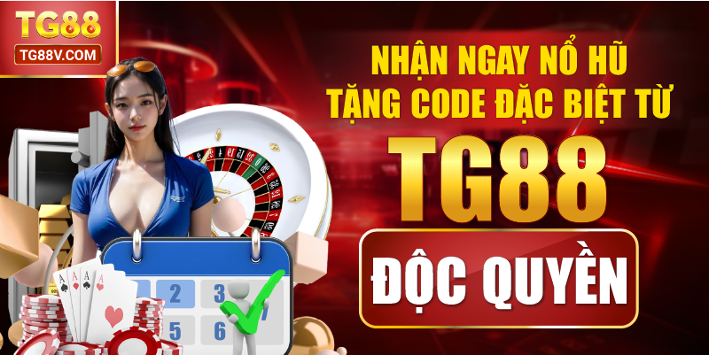Nhận Ngay Nổ Hũ Tặng Code Đặc Biệt Từ TG88 Độc Quyền
