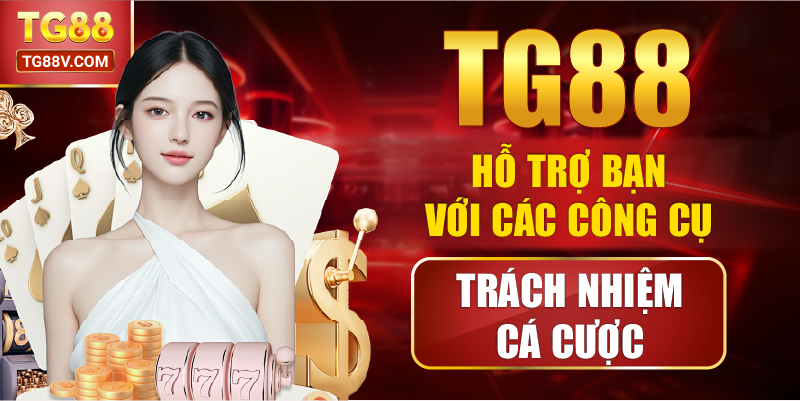 TG88 hỗ trợ bạn với các công cụ trách nhiệm cá cược.